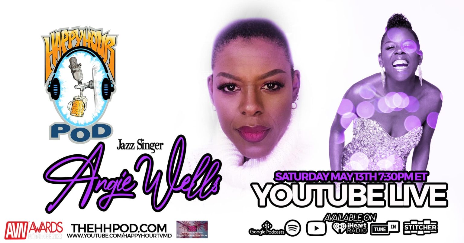 Jazz Singer Angie Wells To Guest On The Happy Hour Podcast Saturday May 13th, 2023 7:30 PM ET/ 4:30 PM PT On YouTube Live